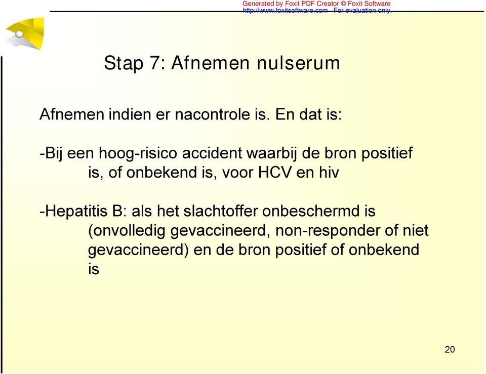 onbekend is, voor HCV en hiv -Hepatitis B: als het slachtoffer onbeschermd