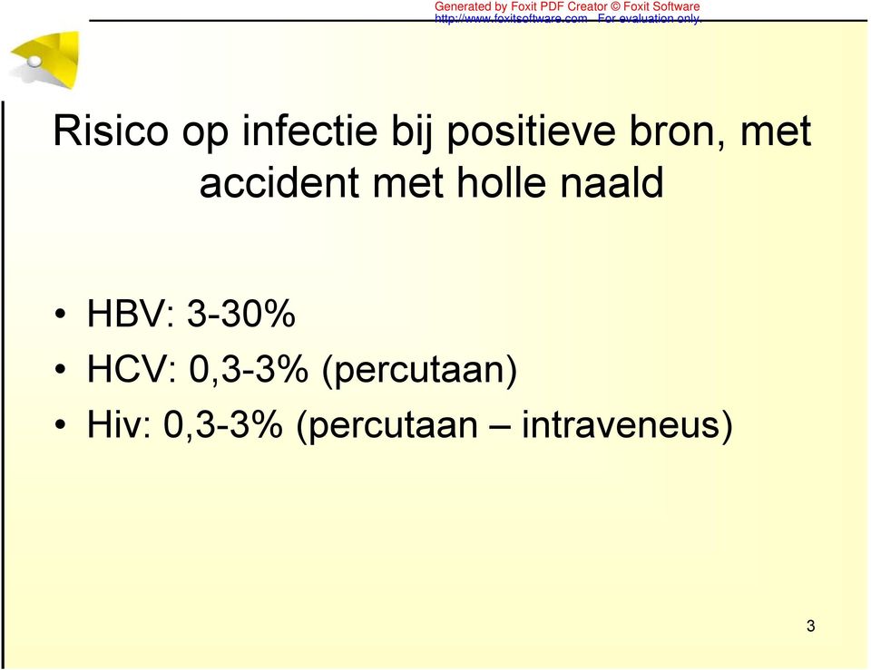 HBV: 3-30% HCV: 0,3-3% (percutaan)