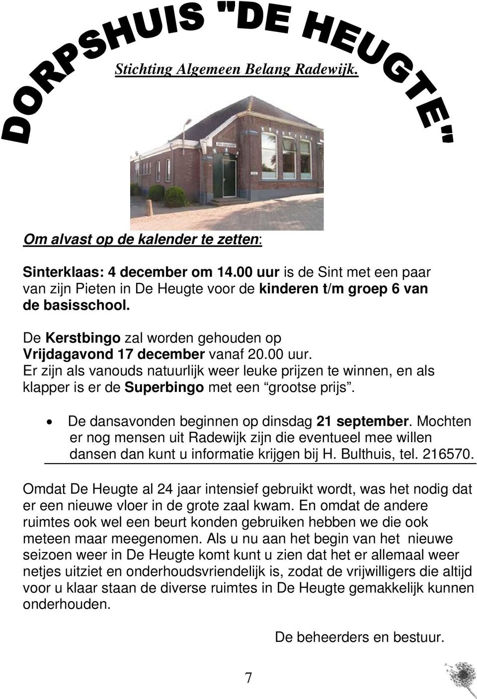 De dansavonden beginnen op dinsdag 21 september. Mochten er nog mensen uit Radewijk zijn die eventueel mee willen dansen dan kunt u informatie krijgen bij H. Bulthuis, tel. 216570.