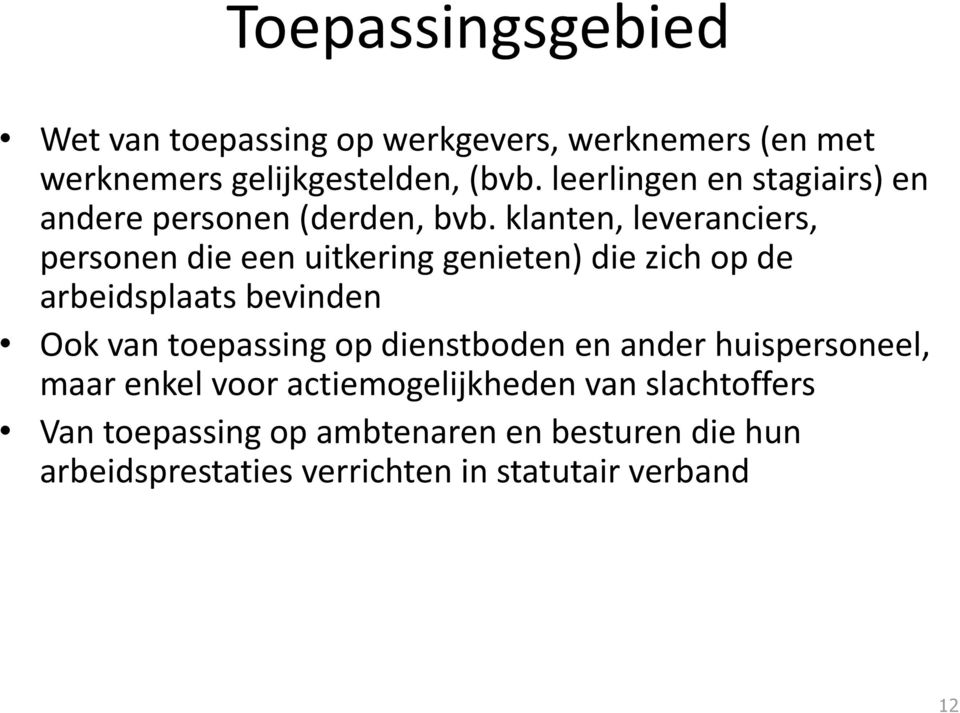 klanten, leveranciers, personen die een uitkering genieten) die zich op de arbeidsplaats bevinden Ook van toepassing