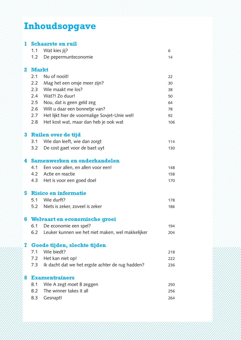 1 Wie dan leeft, wie dan zorgt 114 3.2 De cost gaet voor de baet uyt 130 4 Samenwerken en onderhandelen 4.1 Een voor allen, en allen voor een! 148 4.2 Actie en reactie 158 4.