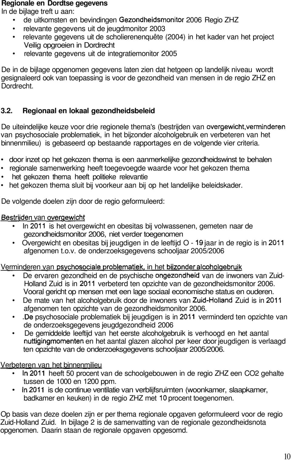 landelijk niveau wordt gesignaleerd ook van toepassing is voor de gezondheid van mensen in de regio ZHZ en Dordrecht. 3.2.