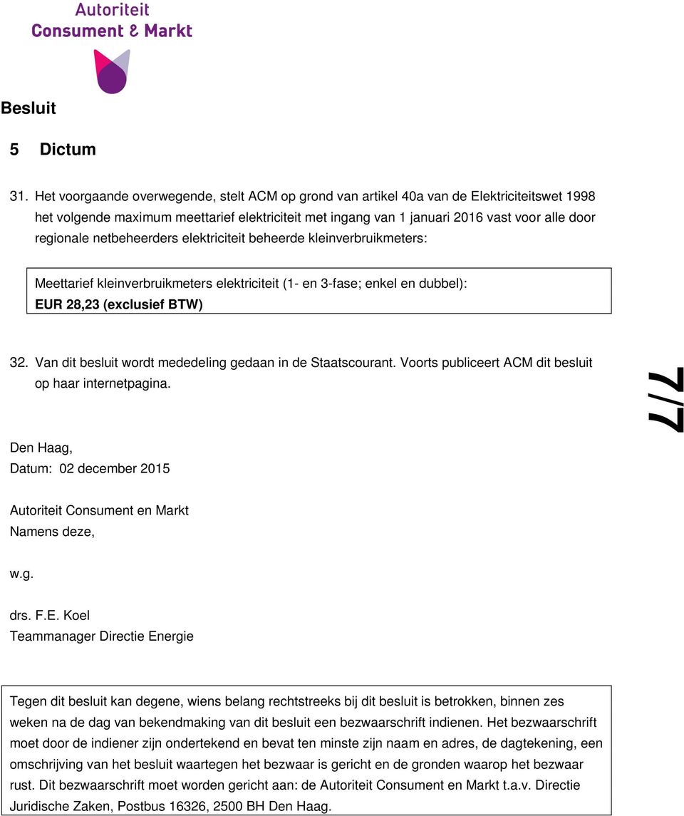 netbeheerders elektriciteit beheerde kleinverbruikmeters: Meettarief kleinverbruikmeters elektriciteit (1- en 3-fase; enkel en dubbel): EUR 28,23 (exclusief BTW) 32.