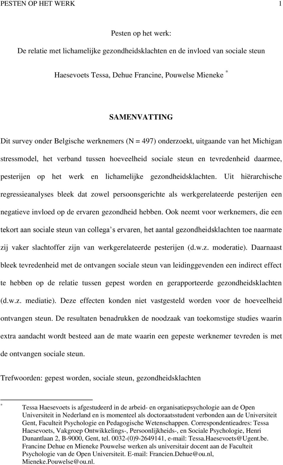 gezondheidsklachten. Uit hiërarchische regressieanalyses bleek dat zowel persoonsgerichte als werkgerelateerde pesterijen een negatieve invloed op de ervaren gezondheid hebben.