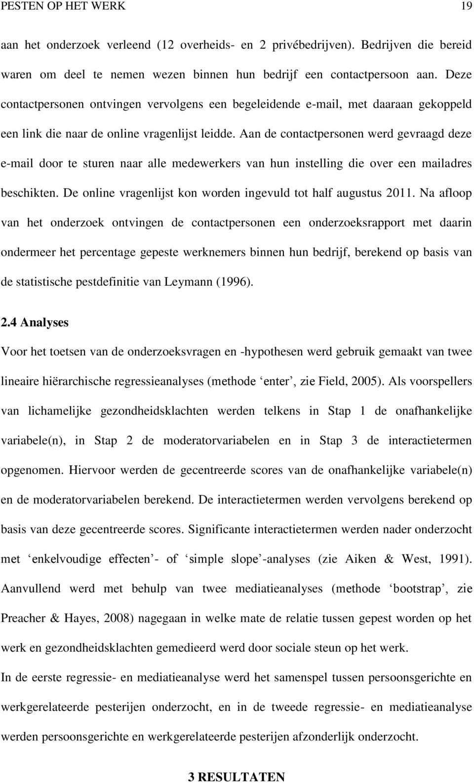 Aan de contactpersonen werd gevraagd deze e-mail door te sturen naar alle medewerkers van hun instelling die over een mailadres beschikten.