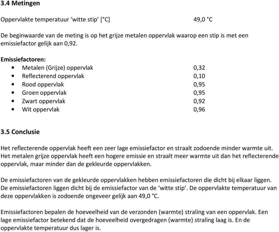 5 Conclusie Het reflecterende oppervlak heeft een zeer lage emissiefactor en straalt zodoende minder warmte uit.