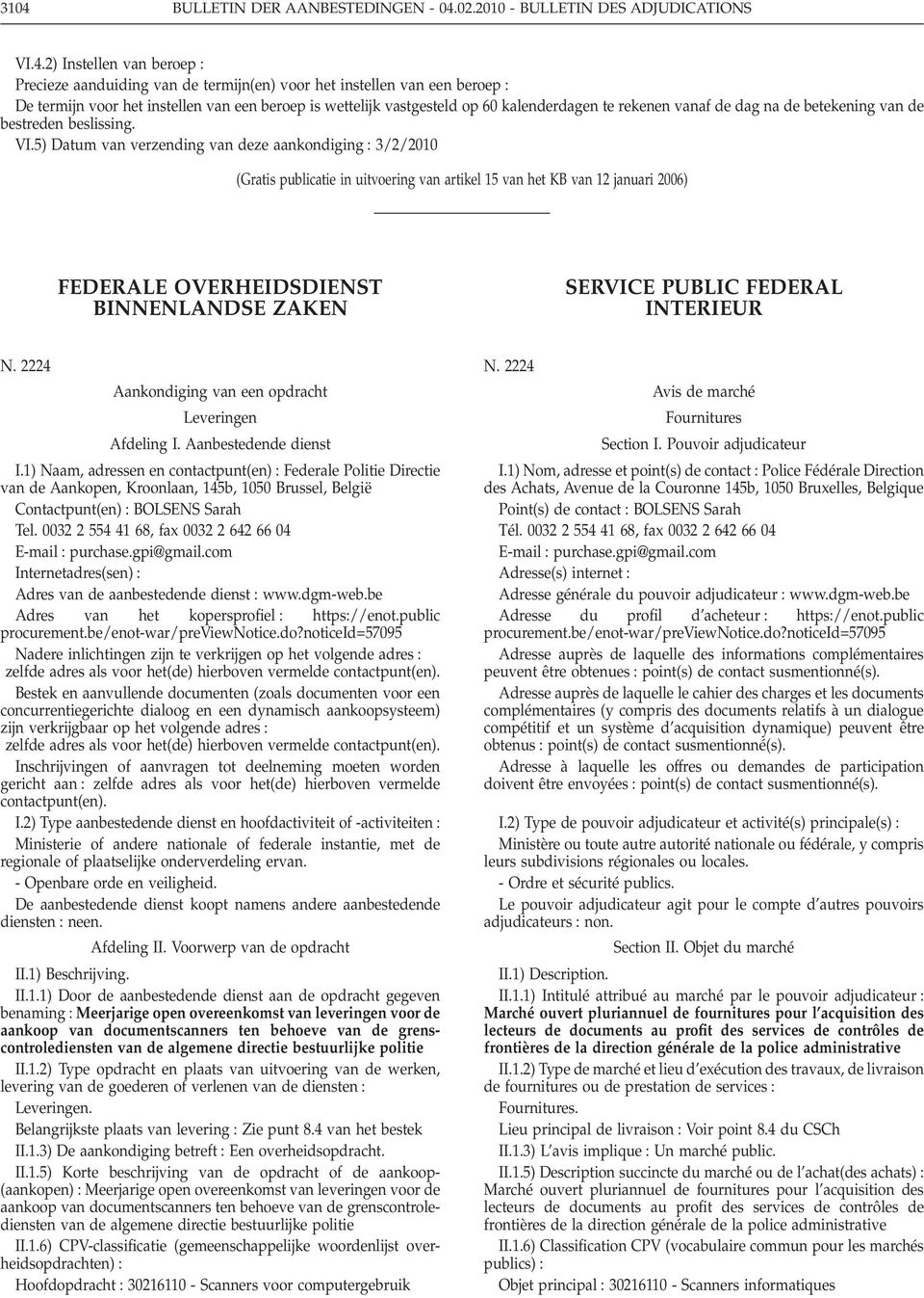 5) Datum van verzending van deze aankondiging 3/2/2010 (Gratis publicatie in uitvoering van artikel 15 van het KB van 12 januari 2006) FEDERALE OVERHEIDSDIENST BINNENLANDSE ZAKEN SERVICE PUBLIC