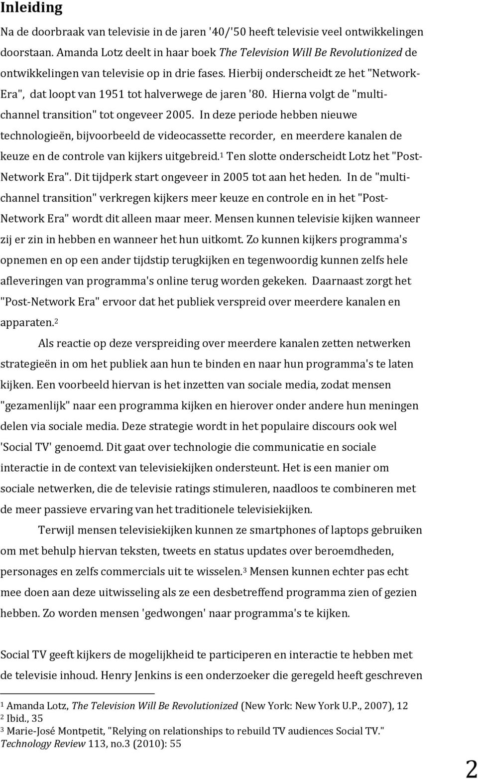 Hierbij onderscheidt ze het "Network- Era", dat loopt van 1951 tot halverwege de jaren '80. Hierna volgt de "multichannel transition" tot ongeveer 2005.