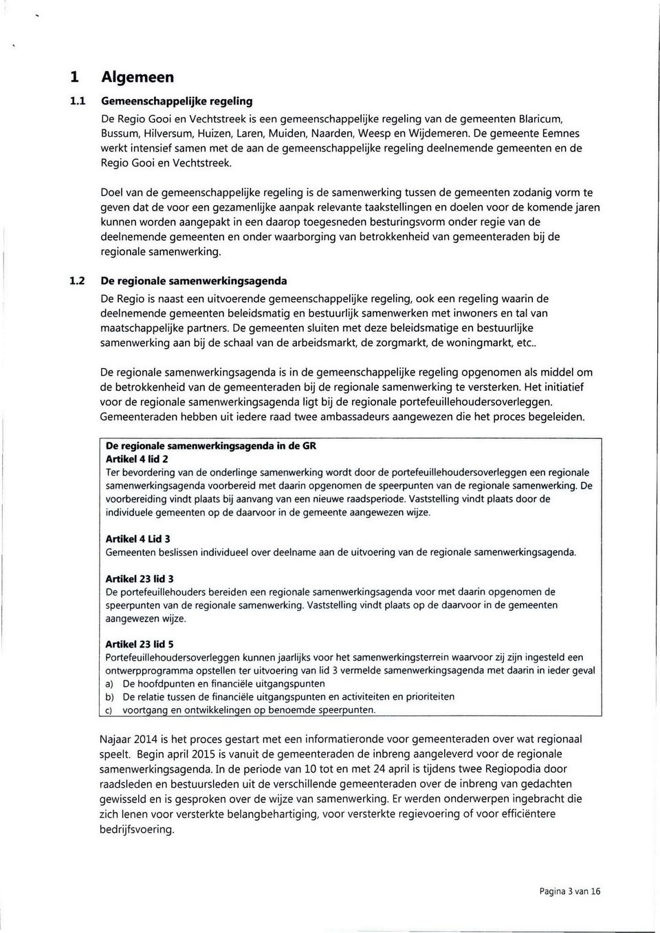 De gemeente Eemnes werkt intensief samen met de aan de gemeenschappelijke regeling deelnemende gemeenten en de Regio Gooi en Vechtstreek.