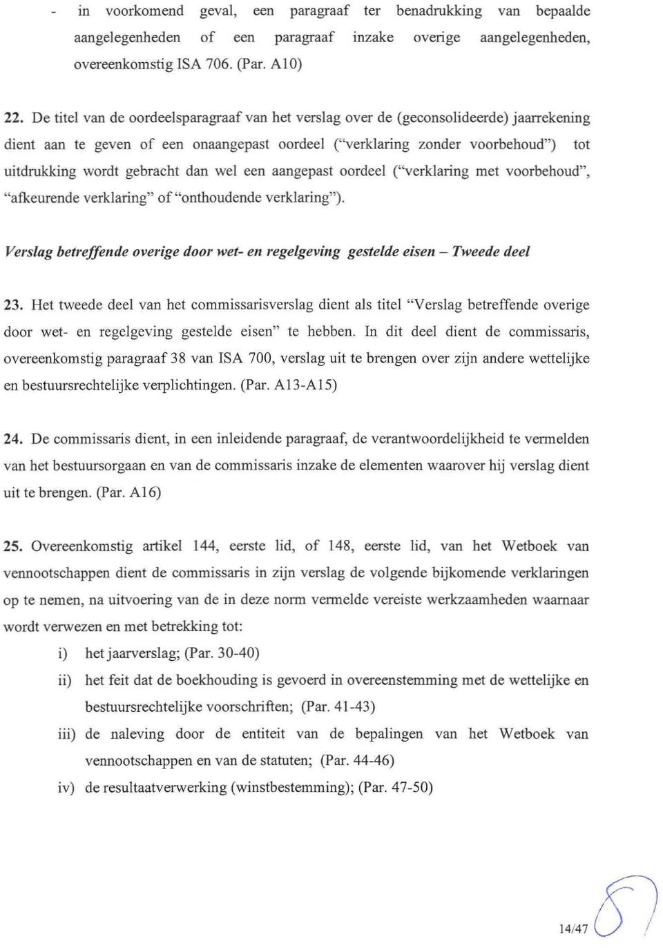 dan wel een aangepast oordeel (vverklaring met voorbehoud", "afkeurende verklaring" of"onthoudende verklaring"). Verslag betreffende overige door wet- en regelgeving gestelde eisen - Tweede deel 23.