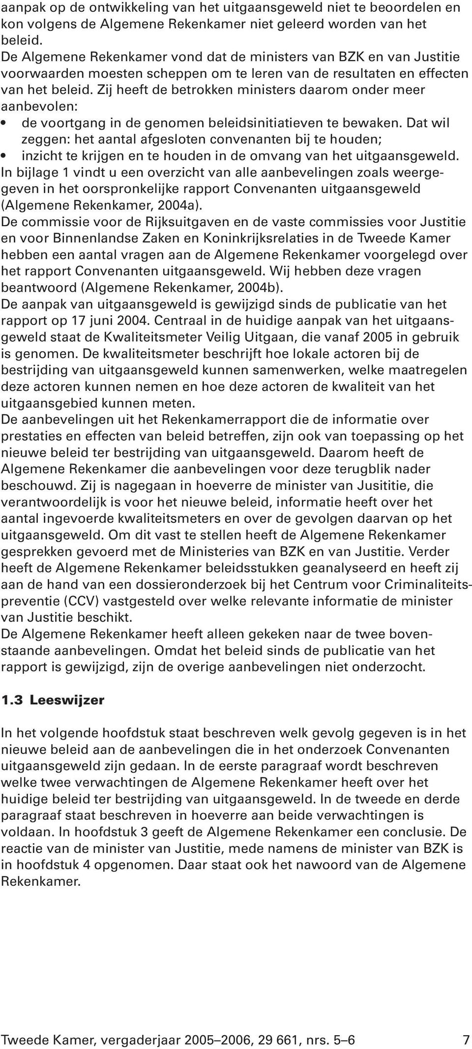 Zij heeft de betrokken ministers daarom onder meer aanbevolen: de voortgang in de genomen beleidsinitiatieven te bewaken.