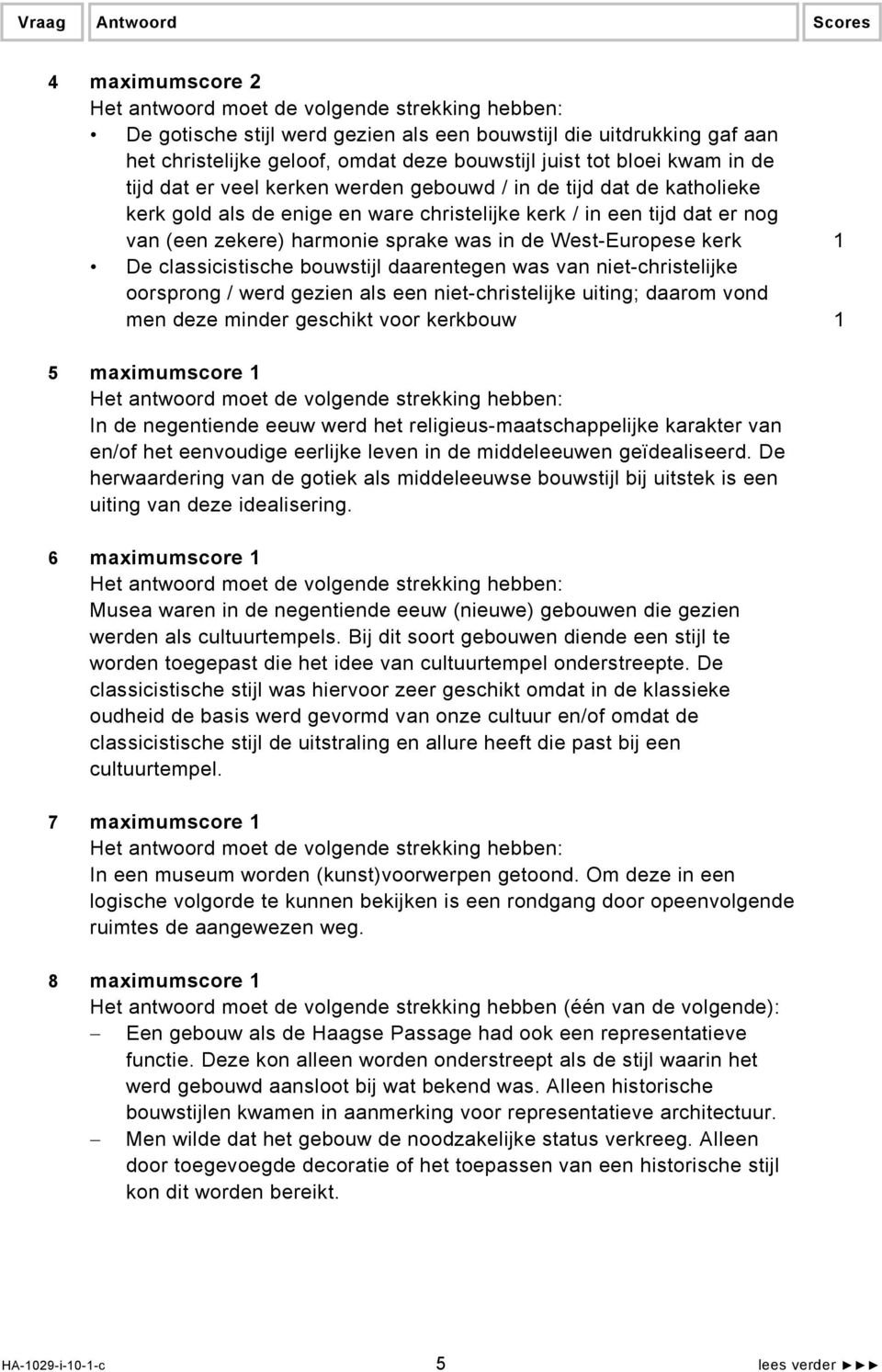 bouwstijl daarentegen was van niet-christelijke oorsprong / werd gezien als een niet-christelijke uiting; daarom vond men deze minder geschikt voor kerkbouw 1 5 maximumscore 1 In de negentiende eeuw