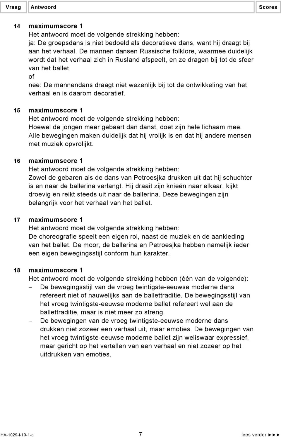 of nee: De mannendans draagt niet wezenlijk bij tot de ontwikkeling van het verhaal en is daarom decoratief. 15 maximumscore 1 Hoewel de jongen meer gebaart dan danst, doet zijn hele lichaam mee.