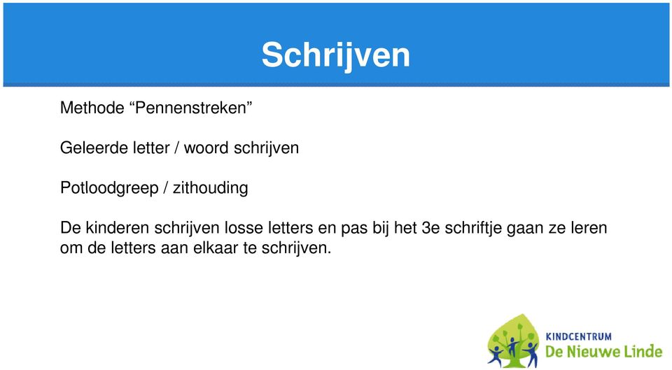 kinderen schrijven losse letters en pas bij het 3e