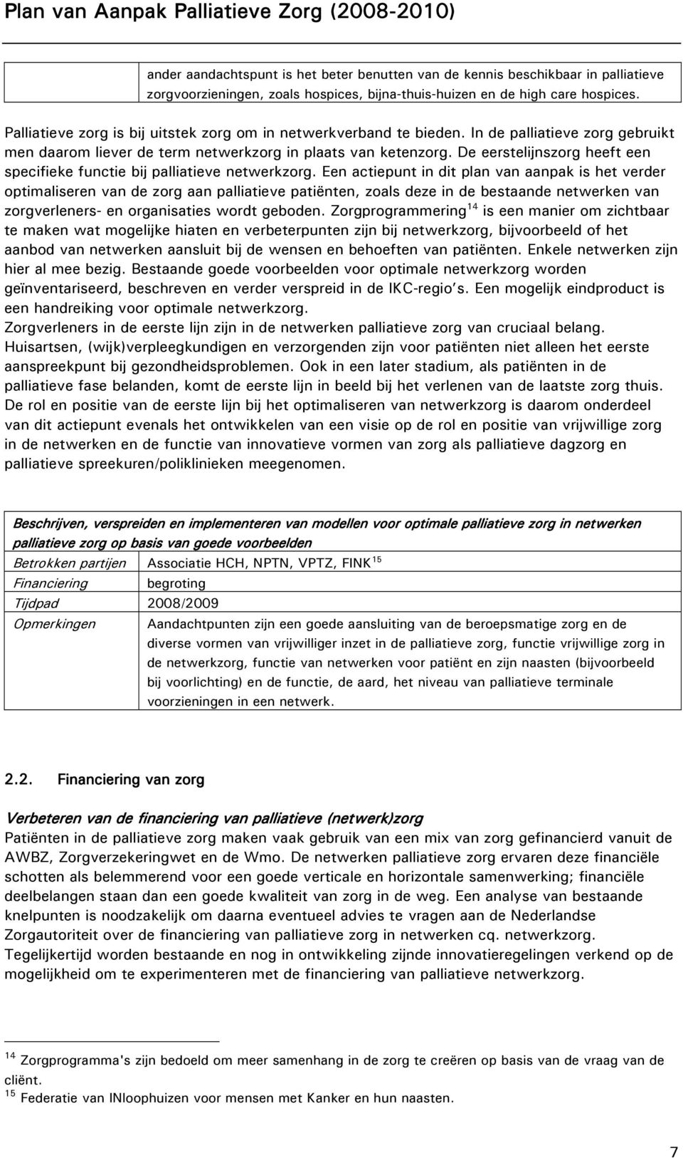 De eerstelijnszorg heeft een specifieke functie bij palliatieve netwerkzorg.