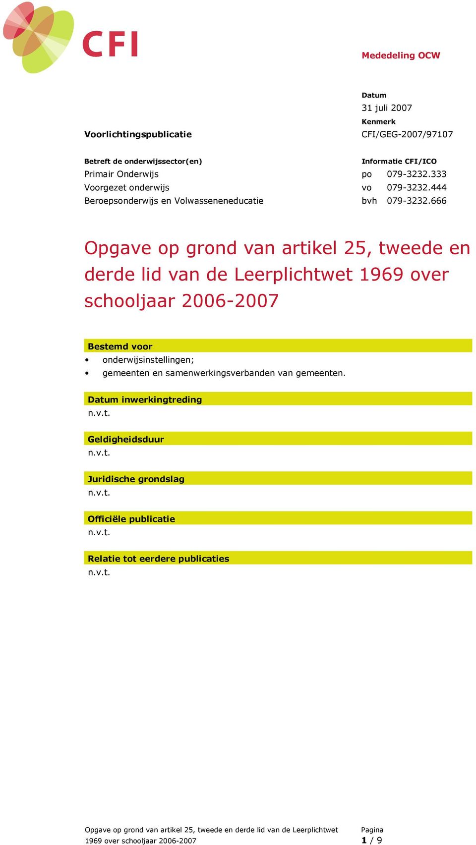 666 Opgave op grond van artikel 25, tweede en derde lid van de Leerplichtwet 1969 over schooljaar 2006-2007 Bestemd voor