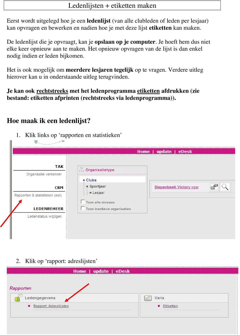 Het opnieuw opvragen van de lijst is dan enkel nodig indien er leden bijkomen. Het is ook mogelijk om meerdere lesjaren tegelijk op te vragen.