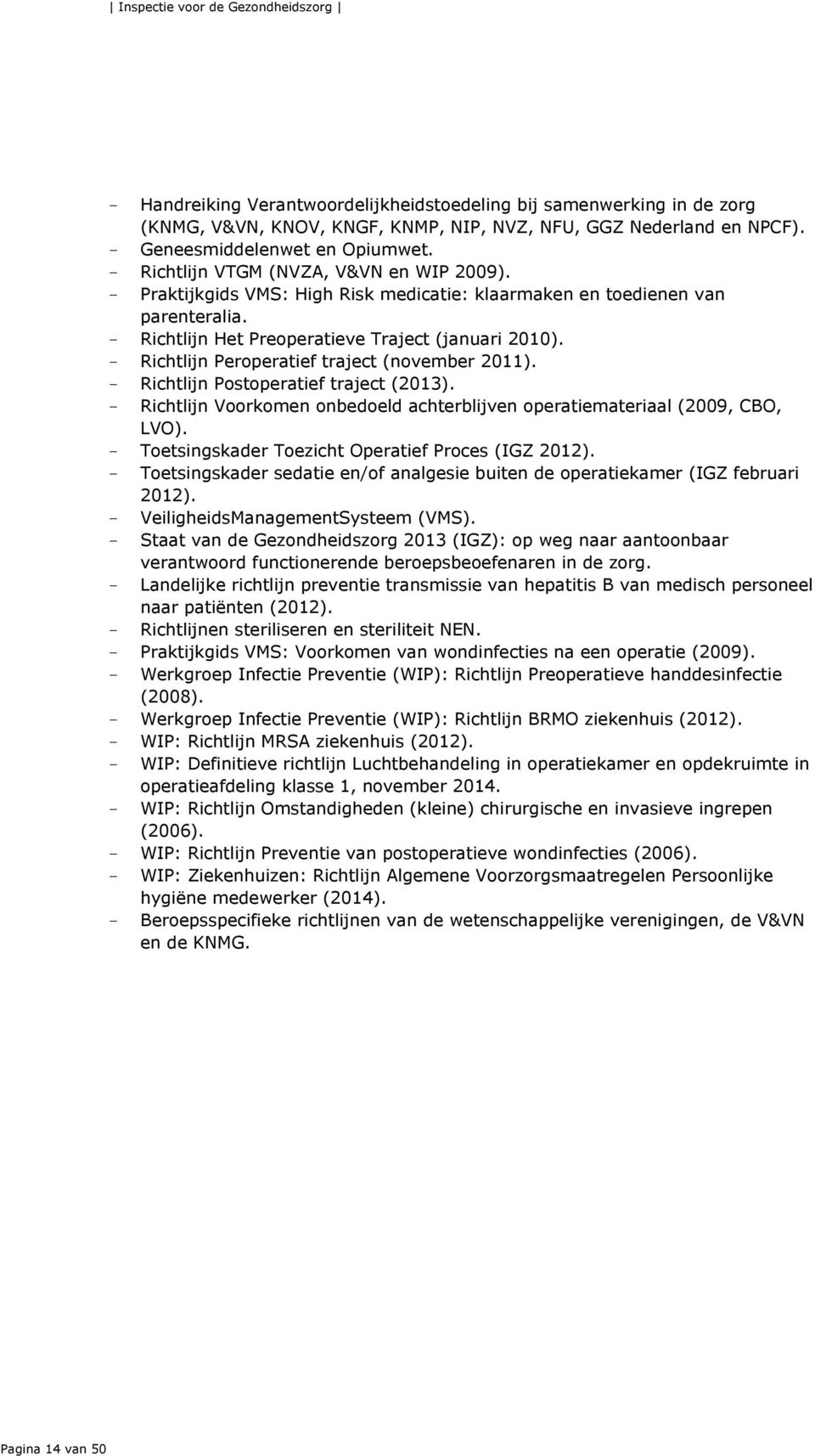 - Richtlijn Het Preoperatieve Traject (januari 200). - Richtlijn Peroperatief traject (november 20). - Richtlijn Postoperatief traject (203).