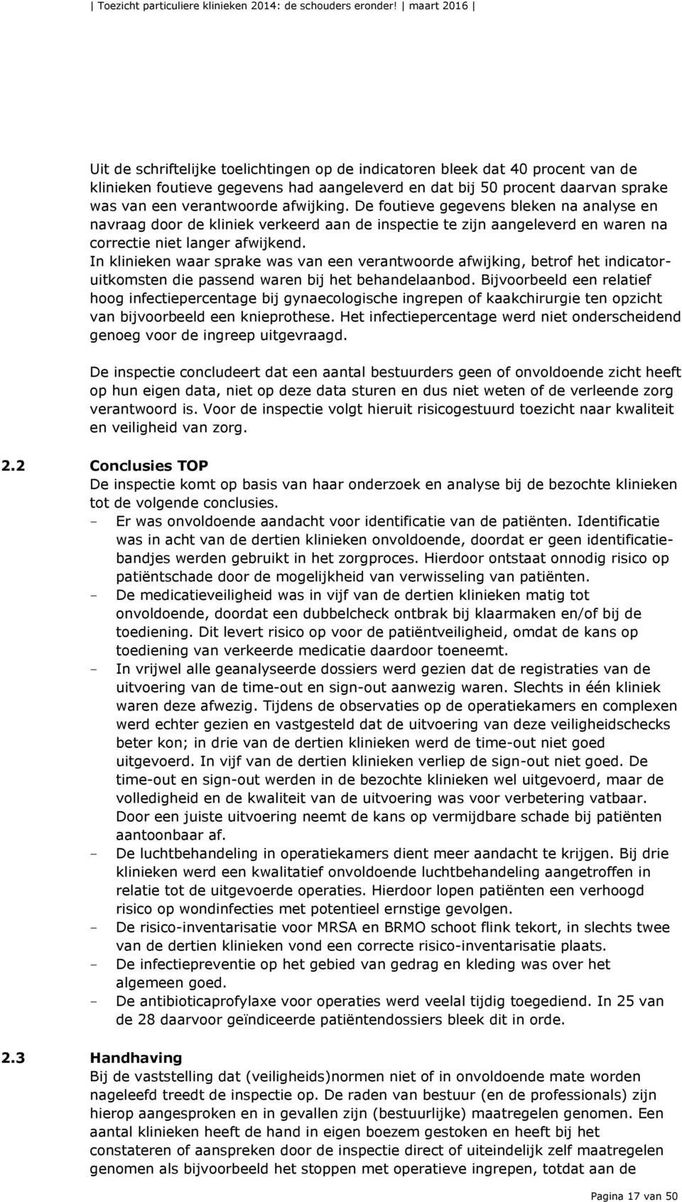 afwijking. De foutieve gegevens bleken na analyse en navraag door de kliniek verkeerd aan de inspectie te zijn aangeleverd en waren na correctie niet langer afwijkend.