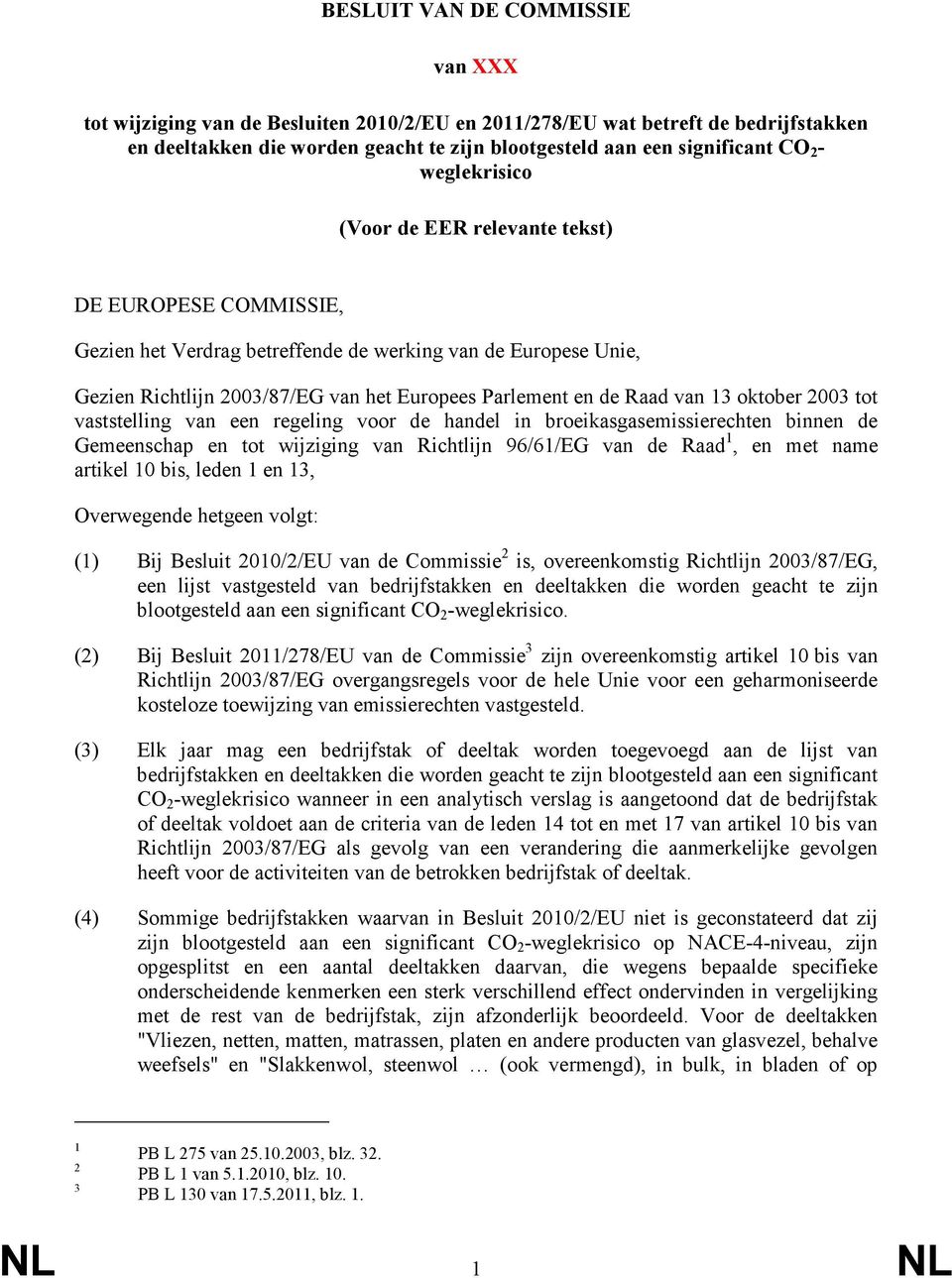 13 oktober 2003 tot vaststelling van een regeling voor de handel in broeikasgasemissierechten binnen de Gemeenschap en tot wijziging van Richtlijn 96/61/EG van de Raad 1, en met name artikel 10 bis,