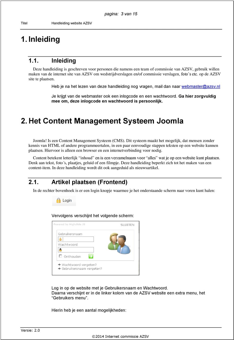 commissie verslagen, foto s etc. op de AZSV site te plaatsen. Heb je na het lezen van deze handleiding nog vragen, mail dan naar webmaster@azsv.