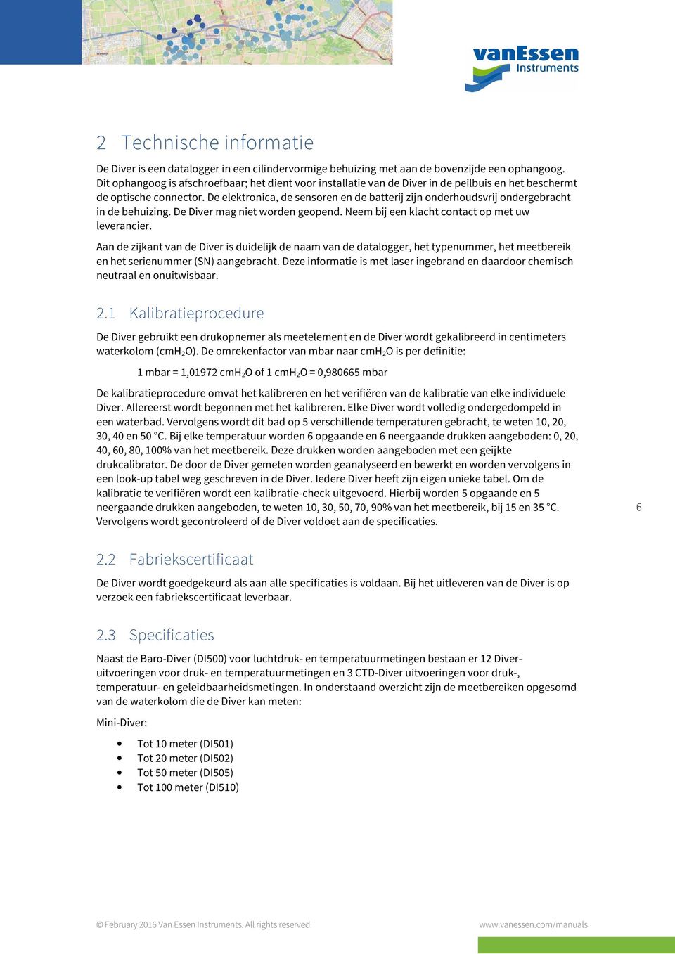 De elektronica, de sensoren en de batterij zijn onderhoudsvrij ondergebracht in de behuizing. De Diver mag niet worden geopend. Neem bij een klacht contact op met uw leverancier.