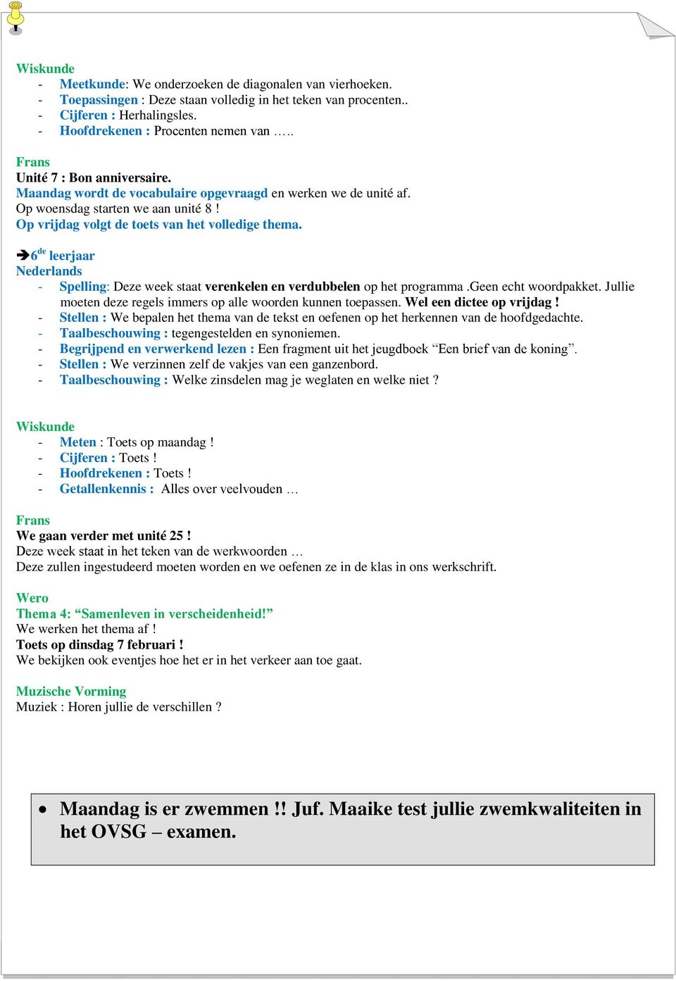 6 de leerjaar Nederlands - Spelling: Deze week staat verenkelen en verdubbelen op het programma.geen echt woordpakket. Jullie moeten deze regels immers op alle woorden kunnen toepassen.