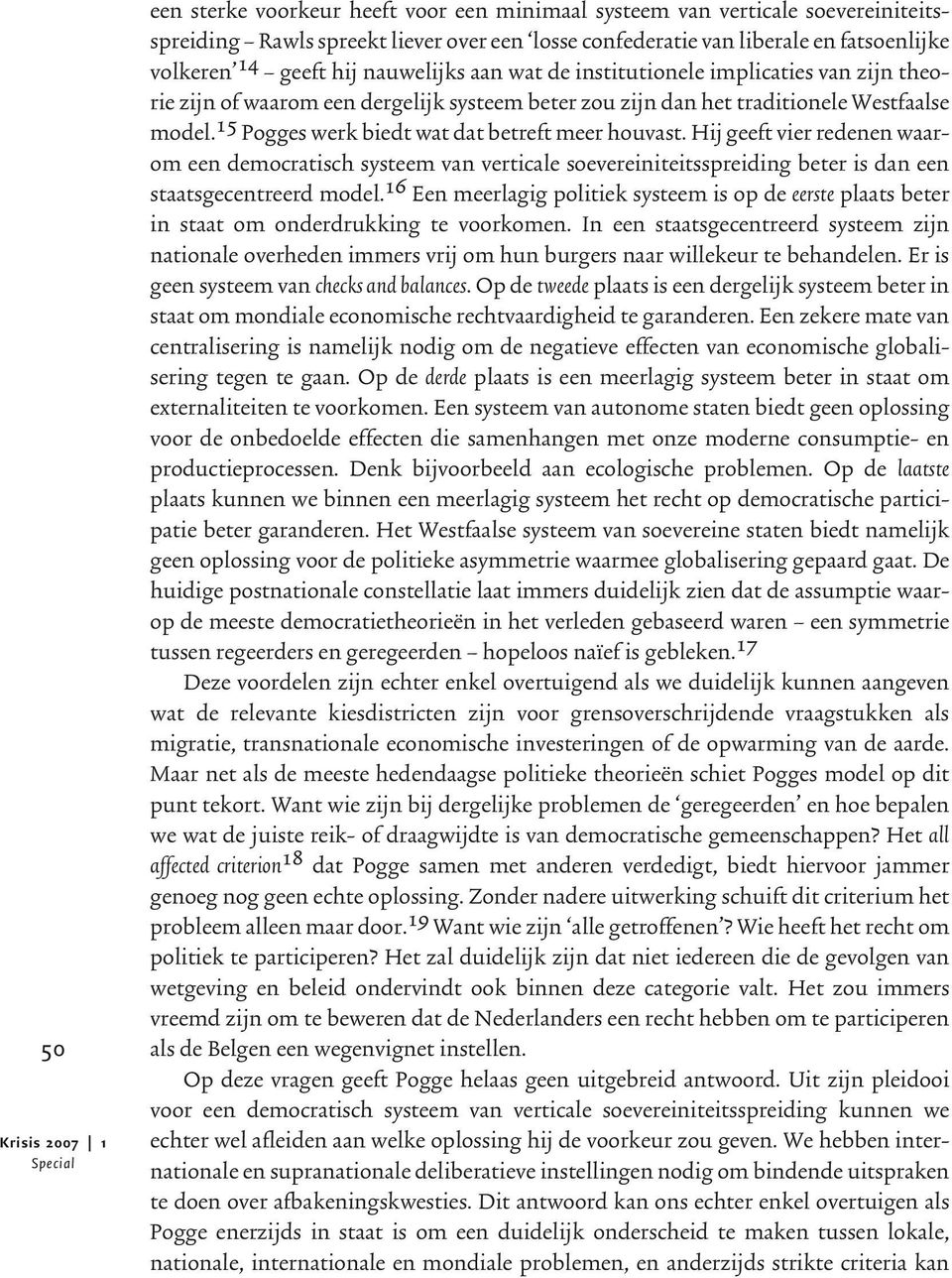 15 Pogges werk biedt wat dat betreft meer houvast. Hij geeft vier redenen waarom een democratisch systeem van verticale soevereiniteitsspreiding beter is dan een staatsgecentreerd model.