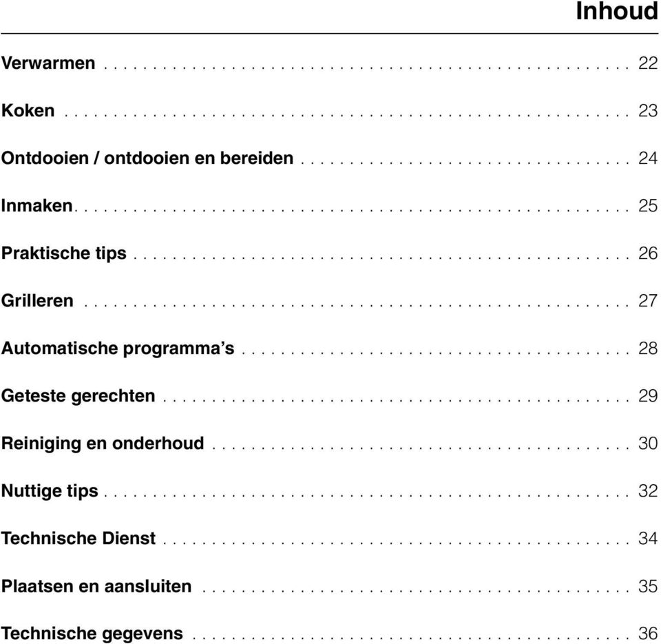 ....................................... 28 Geteste gerechten................................................ 29 Reiniging en onderhoud........................................... 30 Nuttige tips.