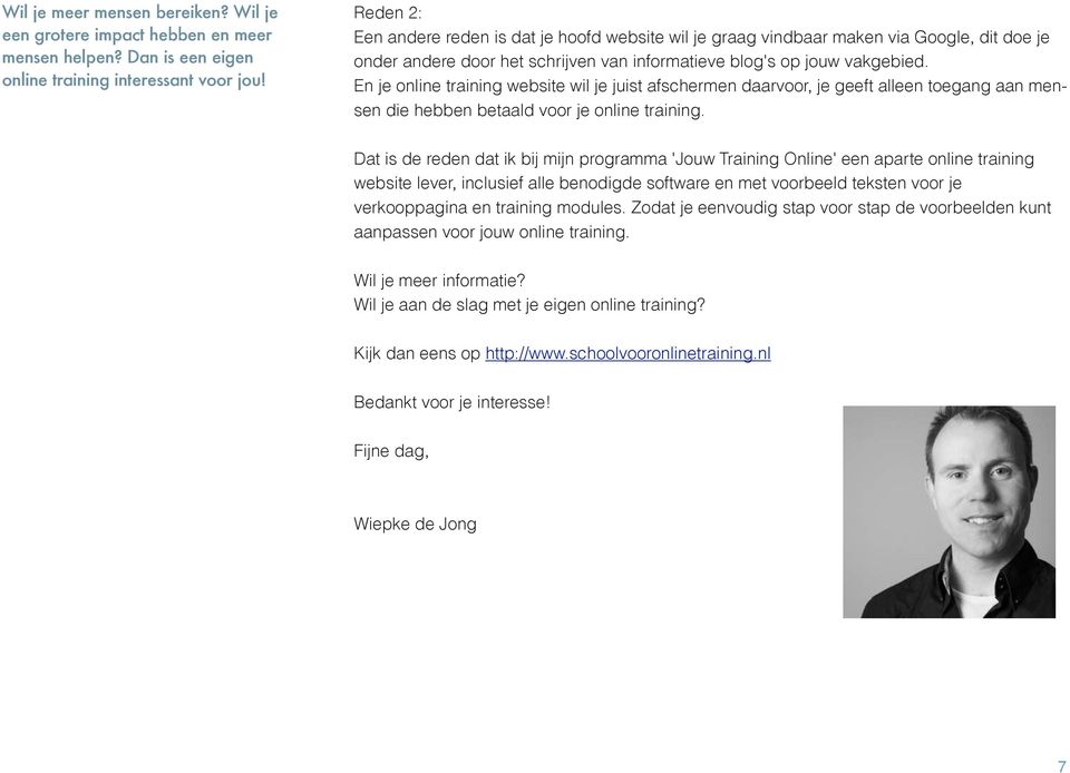 En je online training website wil je juist afschermen daarvoor, je geeft alleen toegang aan mensen die hebben betaald voor je online training.