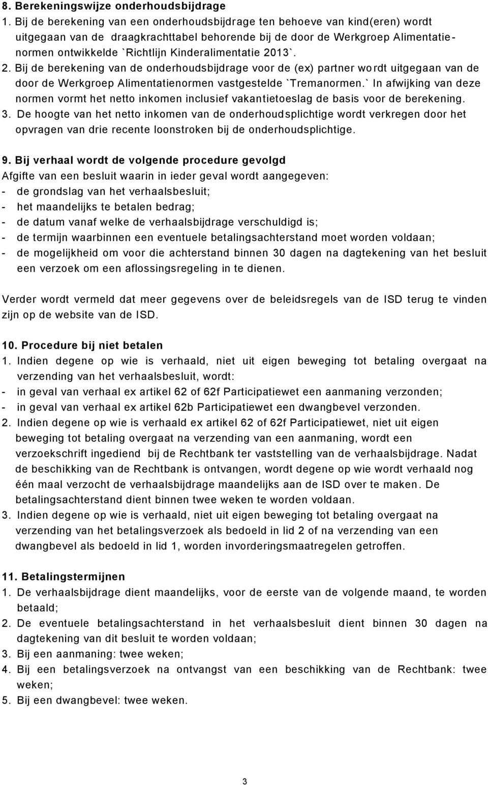 Kinderalimentatie 2013`. 2. Bij de berekening van de onderhoudsbijdrage voor de (ex) partner wo rdt uitgegaan van de door de Werkgroep Alimentatienormen vastgestelde `Tremanormen.