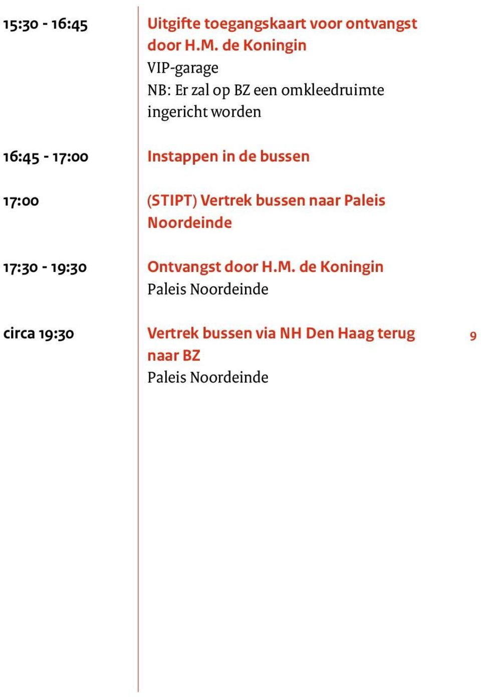 Instappen in de bussen 17:00 (STIPT) Vertrek bussen naar Paleis Noordeinde 17:30-19:30