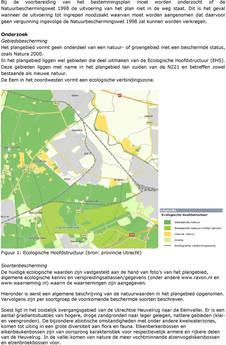 Onderzoek Gebiedsbescherming Het plangebied vormt geen onderdeel van een natuur- of groengebied met een beschermde status, zoals Natura 2000.