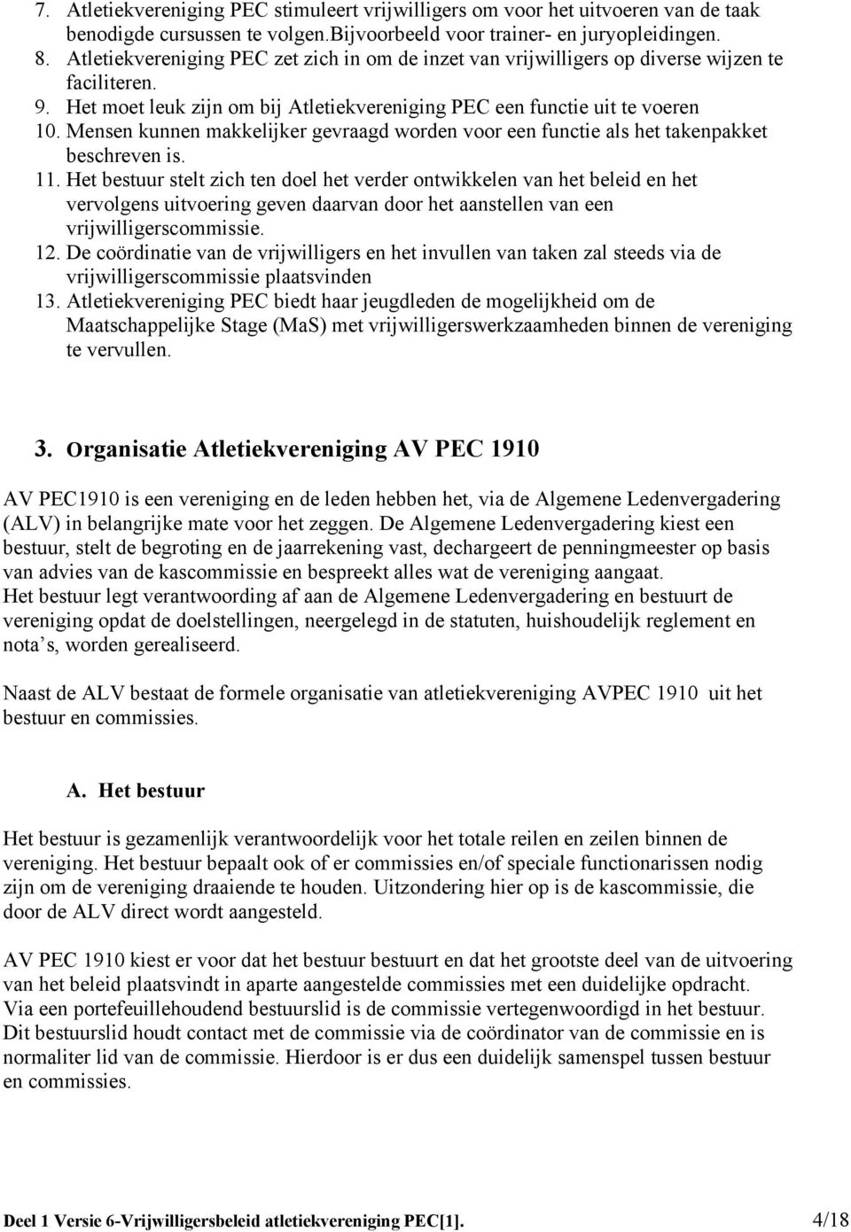 Mensen kunnen makkelijker gevraagd worden voor een functie als het takenpakket beschreven is. 11.