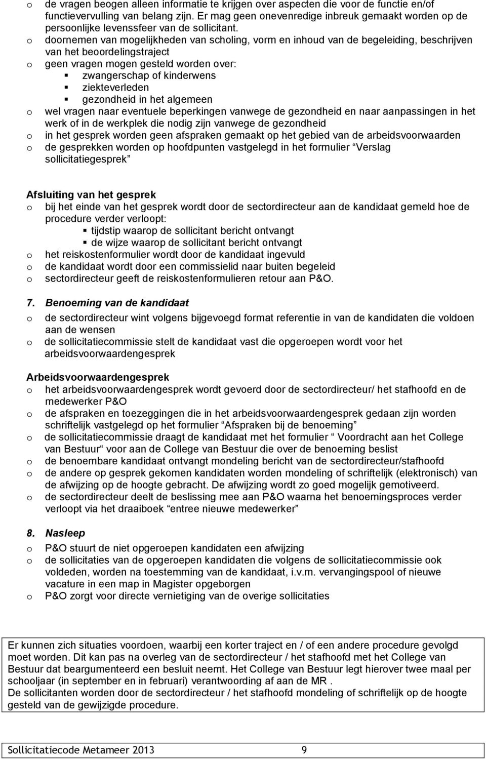 drnemen van mgelijkheden van schling, vrm en inhud van de begeleiding, beschrijven van het berdelingstraject geen vragen mgen gesteld wrden ver: zwangerschap f kinderwens ziekteverleden gezndheid in