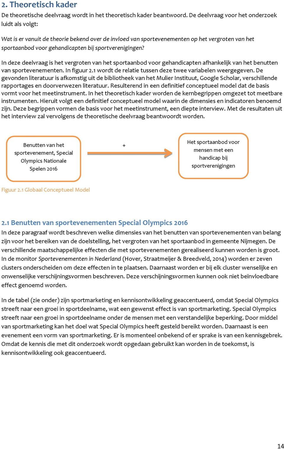 In deze deelvraag is het vergroten van het sportaanbod voor gehandicapten afhankelijk van het benutten van sportevenementen. In figuur 2.1 wordt de relatie tussen deze twee variabelen weergegeven.