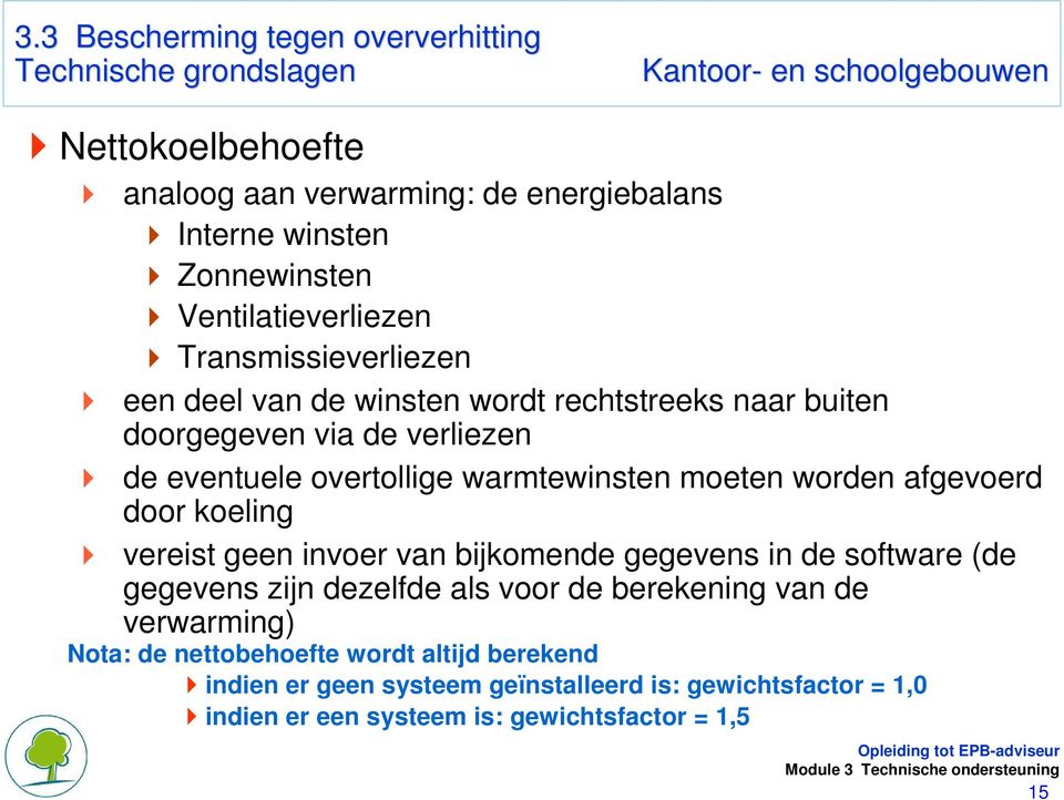 warmtewinsten moeten worden afgevoerd door koeling vereist geen invoer van bijkomende gegevens in de software (de gegevens zijn dezelfde als voor de