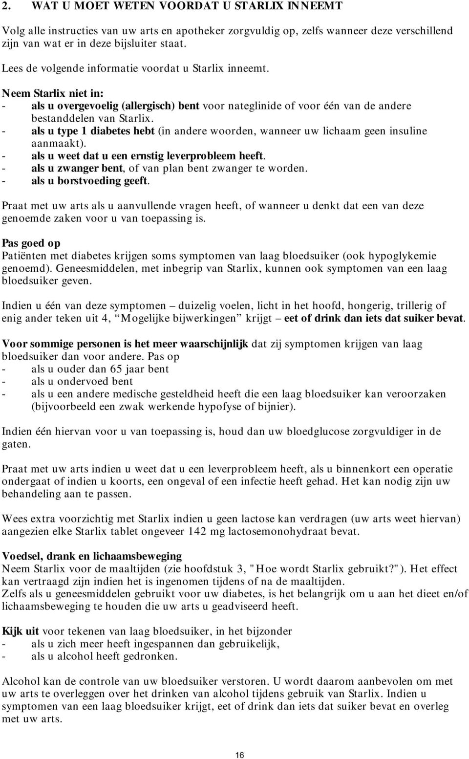 - als u type 1 diabetes hebt (in andere woorden, wanneer uw lichaam geen insuline aanmaakt). - als u weet dat u een ernstig leverprobleem heeft.