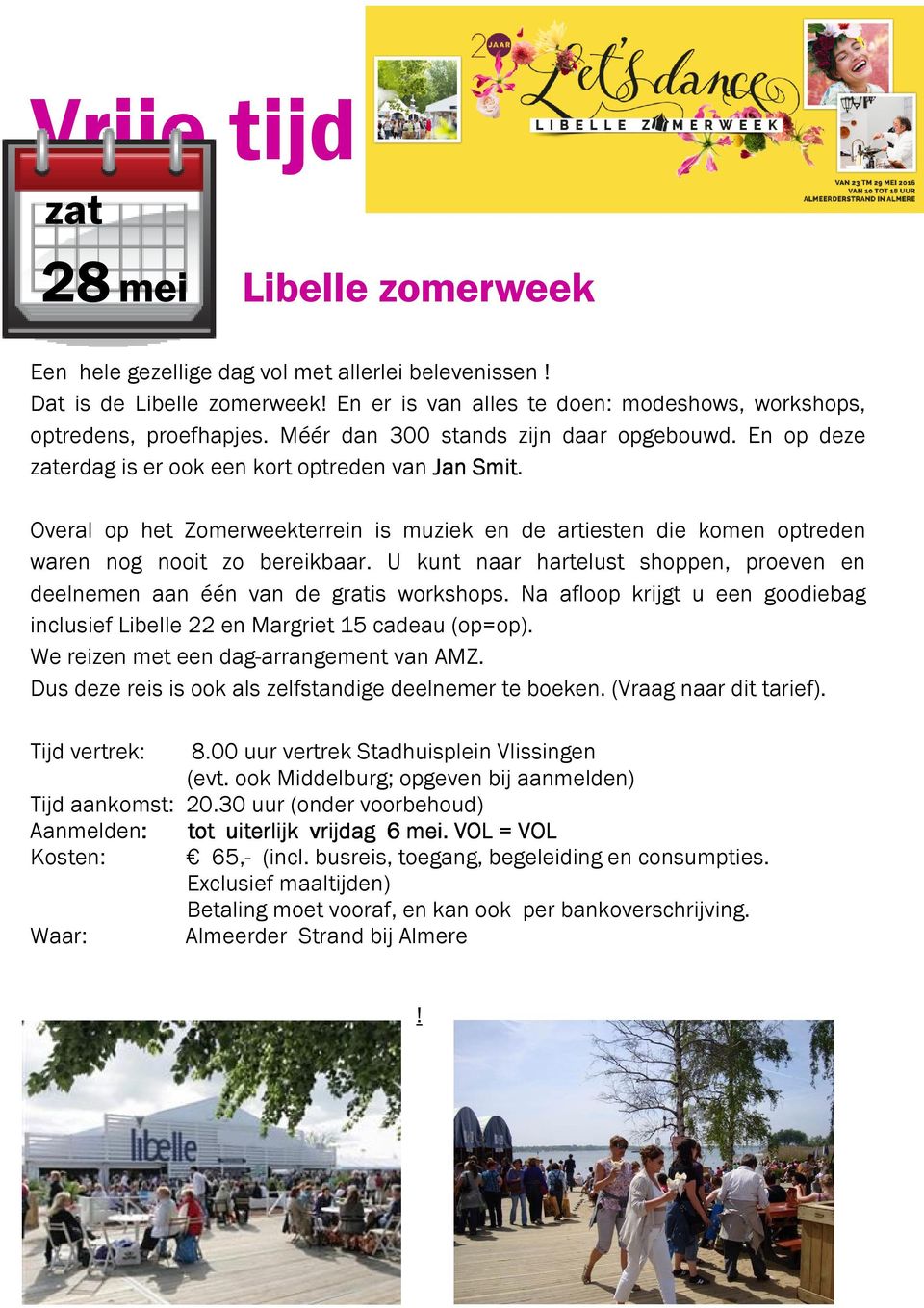 Overal op het Zomerweekterrein is muziek en de artiesten die komen optreden waren nog nooit zo bereikbaar. U kunt naar hartelust shoppen, proeven en deelnemen aan één van de gratis workshops.