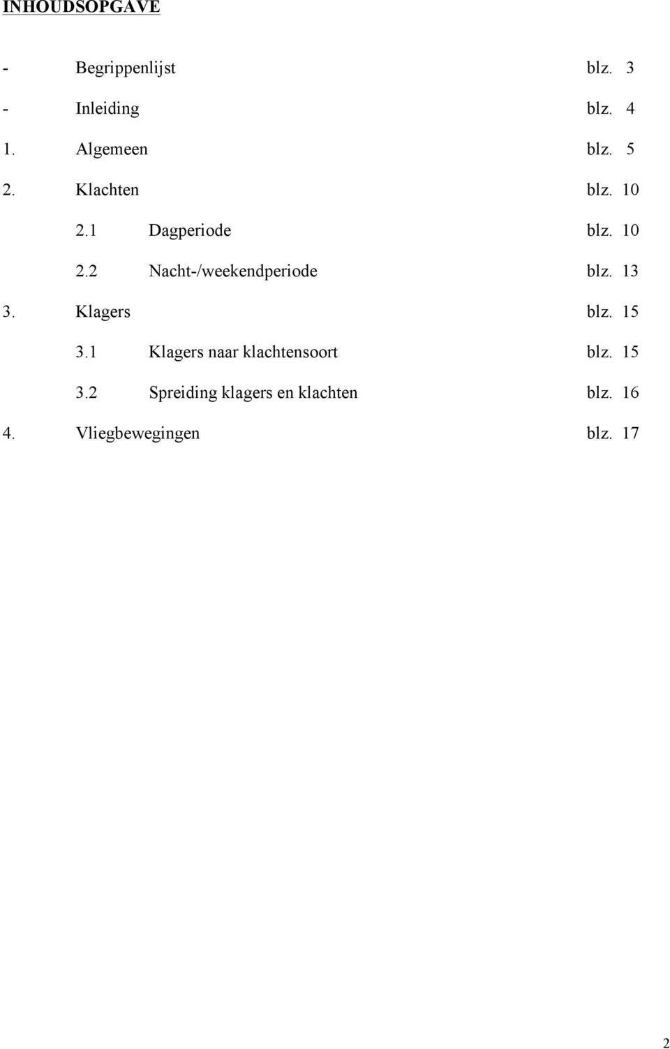 13 3. Klagers blz. 15 3.1 Klagers naar klachtensoort blz. 15 3.2 Spreiding klagers en klachten blz.