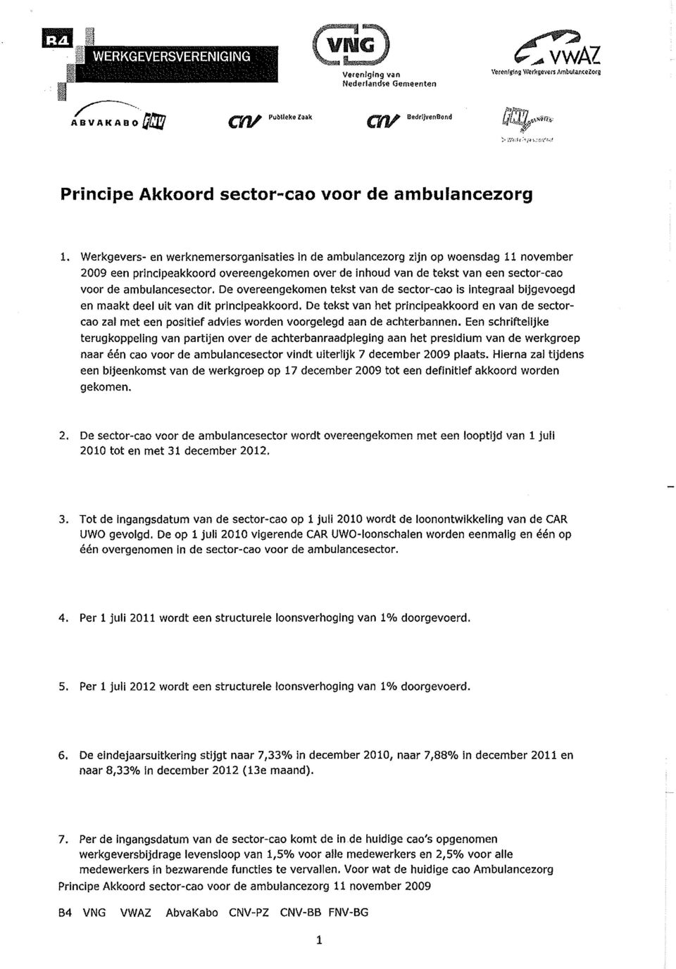 Werkgevers- en werknemersorganisaties in de ambulancezorg zijn op woensdag 11 november 2009 een principeakkoord overeengekomen over de inhoud van de tekst van een sector-cao voor de ambulancesector.