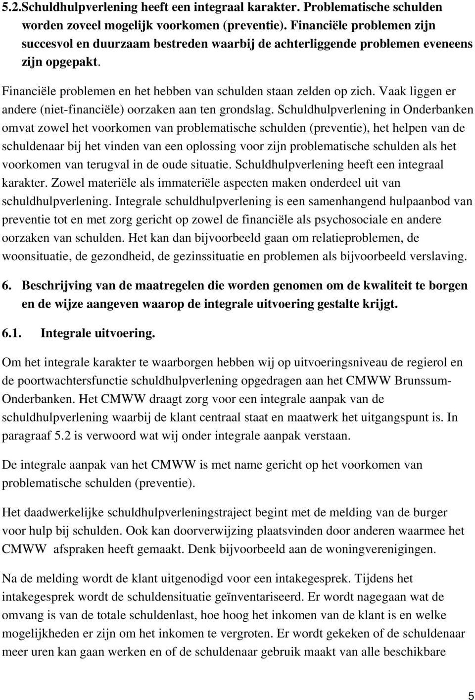 Vaak liggen er andere (niet-financiële) oorzaken aan ten grondslag.