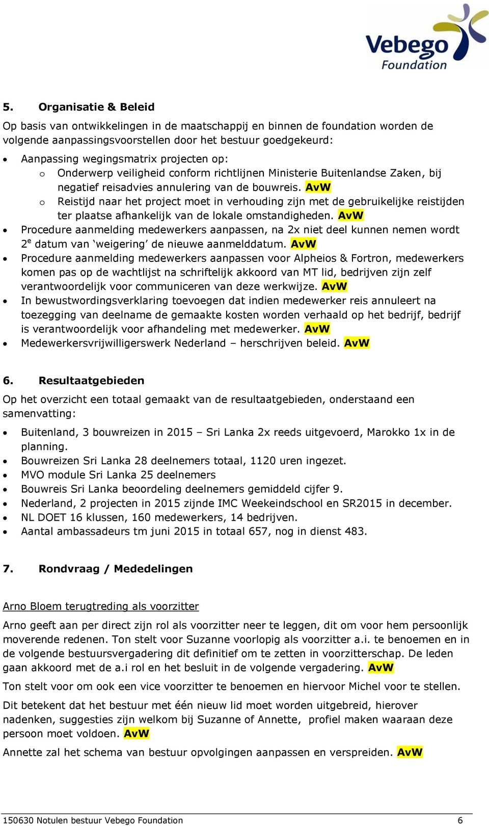 AvW o Reistijd naar het project moet in verhouding zijn met de gebruikelijke reistijden ter plaatse afhankelijk van de lokale omstandigheden.