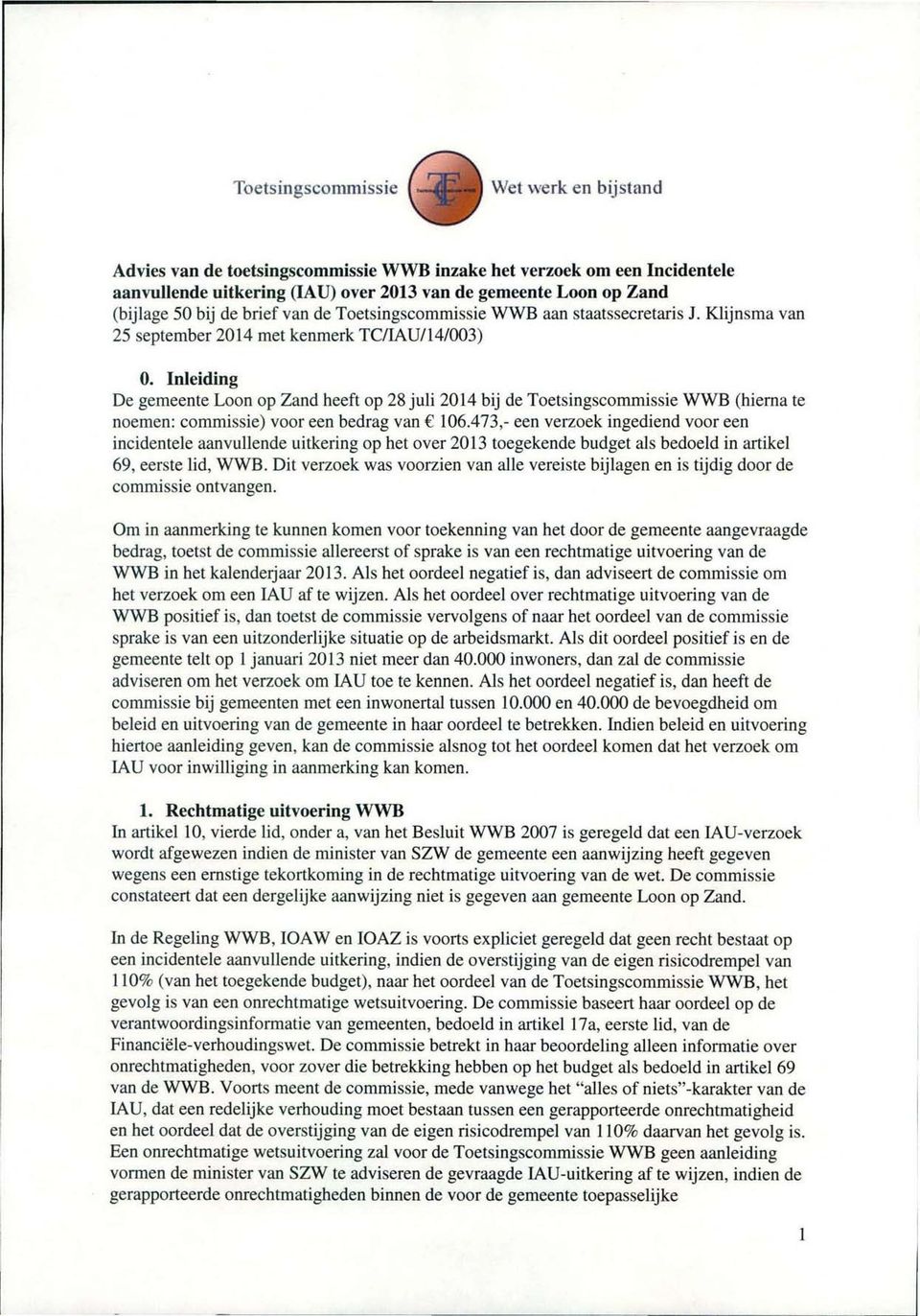 Inleiding De gemeente Loon op Zand heeft op 28 juli 2014 bij de Toetsingscommissie WWB (hierna te noemen: commissie) voor een bedrag van Ç 106.