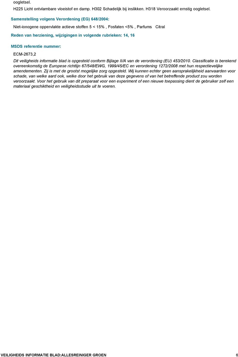 referentie nummer: ECM-2673,2 Dit veiligheids informatie blad is opgesteld conform Bijlage II/A van de verordening (EU) 453/2010.