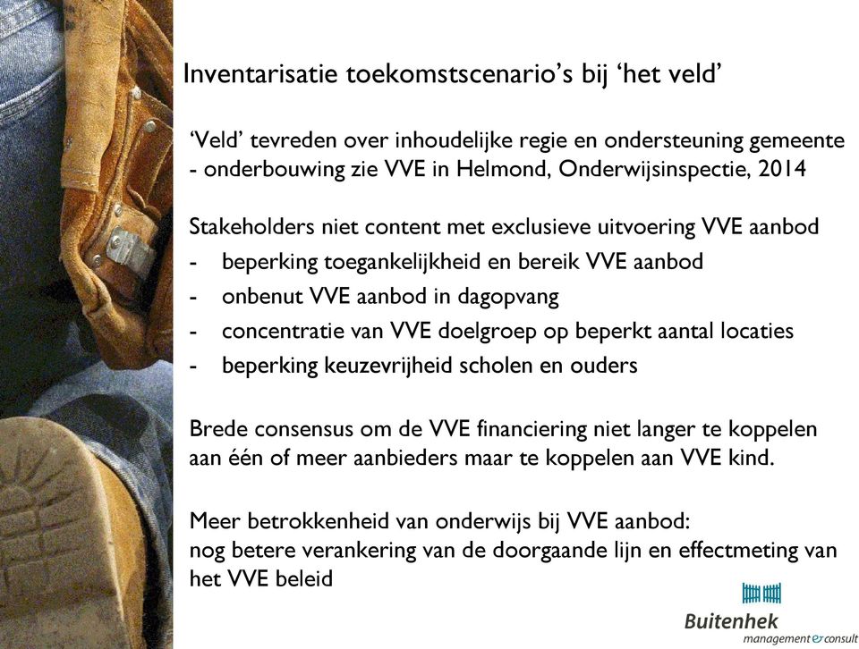 van VVE doelgroep op beperkt aantal locaties - beperking keuzevrijheid scholen en ouders Brede consensus om de VVE financiering niet langer te koppelen aan één of meer