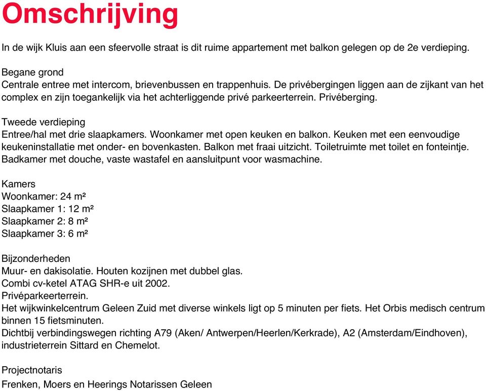 Woonkamer met open keuken en balkon. Keuken met een eenvoudige keukeninstallatie met onder- en bovenkasten. Balkon met fraai uitzicht. Toiletruimte met toilet en fonteintje.