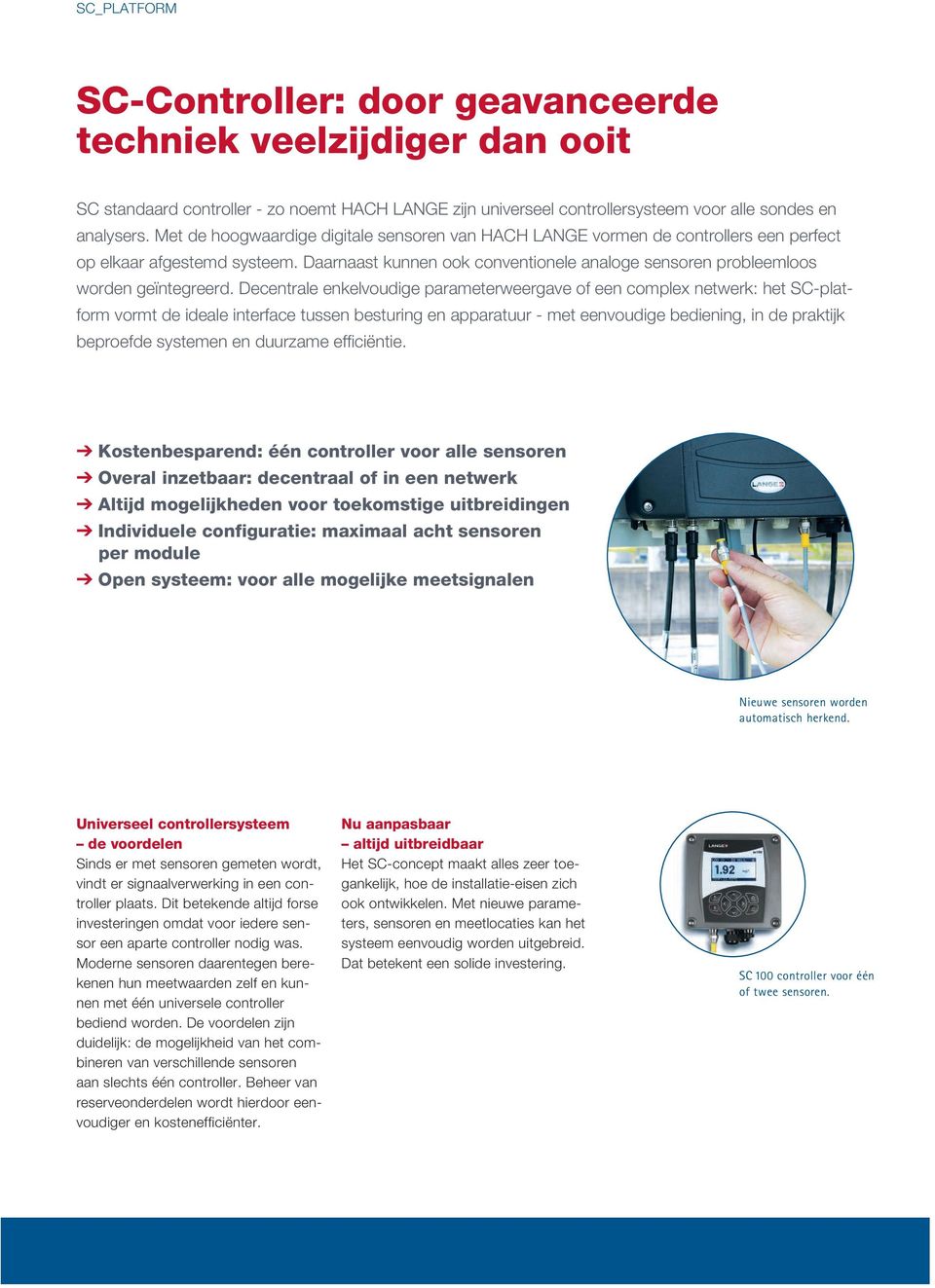 Daarnaast kunnen ook conventionele analoge sensoren probleemloos worden geïntegreerd.