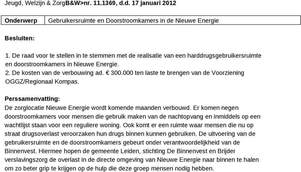 000 ten laste te brengen van de Voorziening OGGZ/Regionaal Kompas. Perssamenvatting: De zorglocatie Nieuwe Energie wordt komende maanden verbouwd.