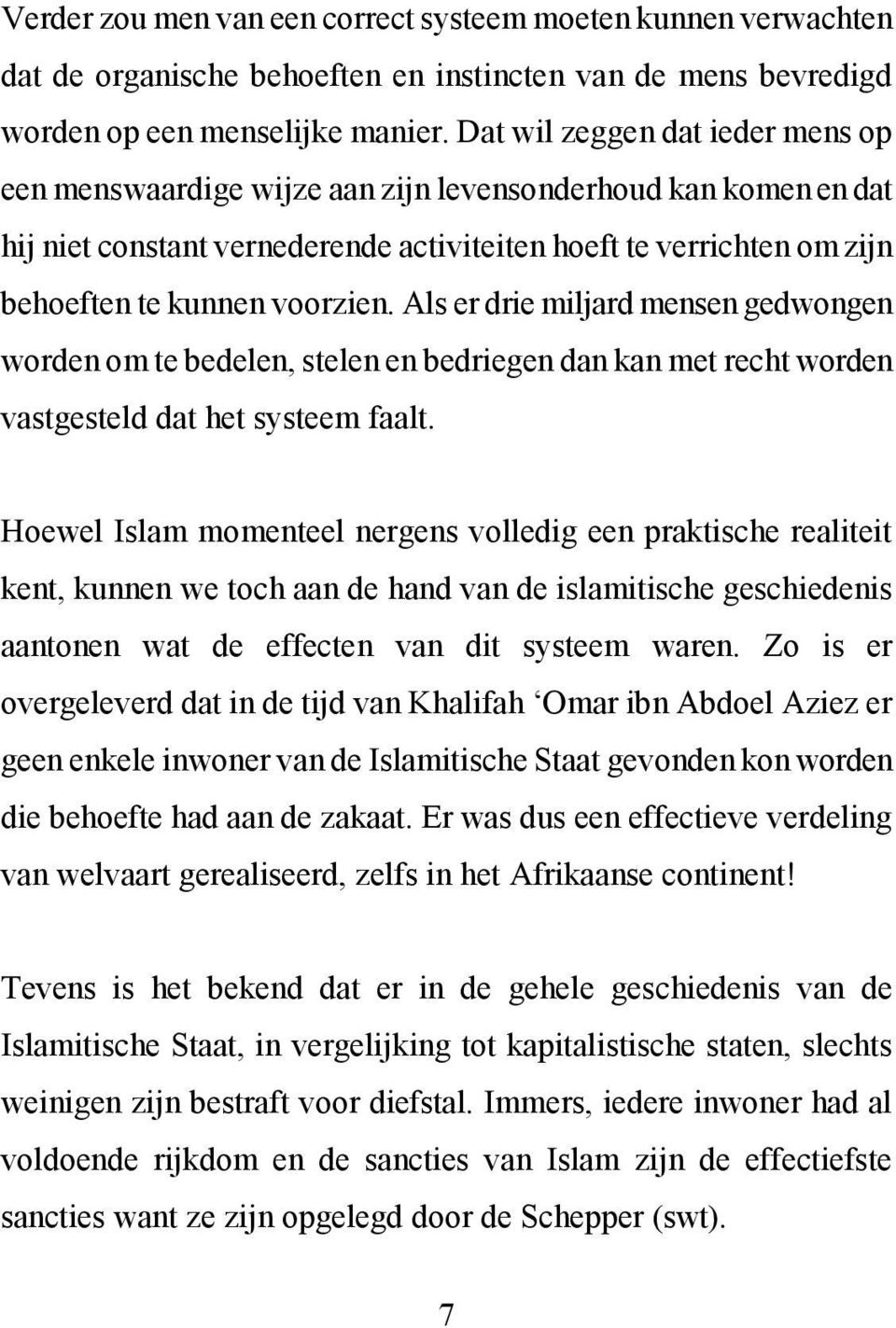 Als er drie miljard mensen gedwongen worden om te bedelen, stelen en bedriegen dan kan met recht worden vastgesteld dat het systeem faalt.